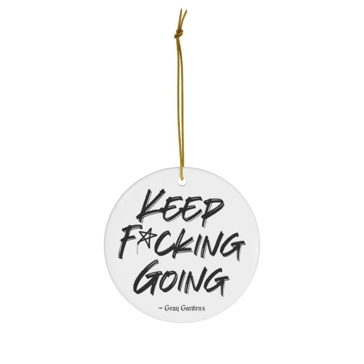Keep F*cking Going / Gray Gardens Motto / Ceramic Ornaments