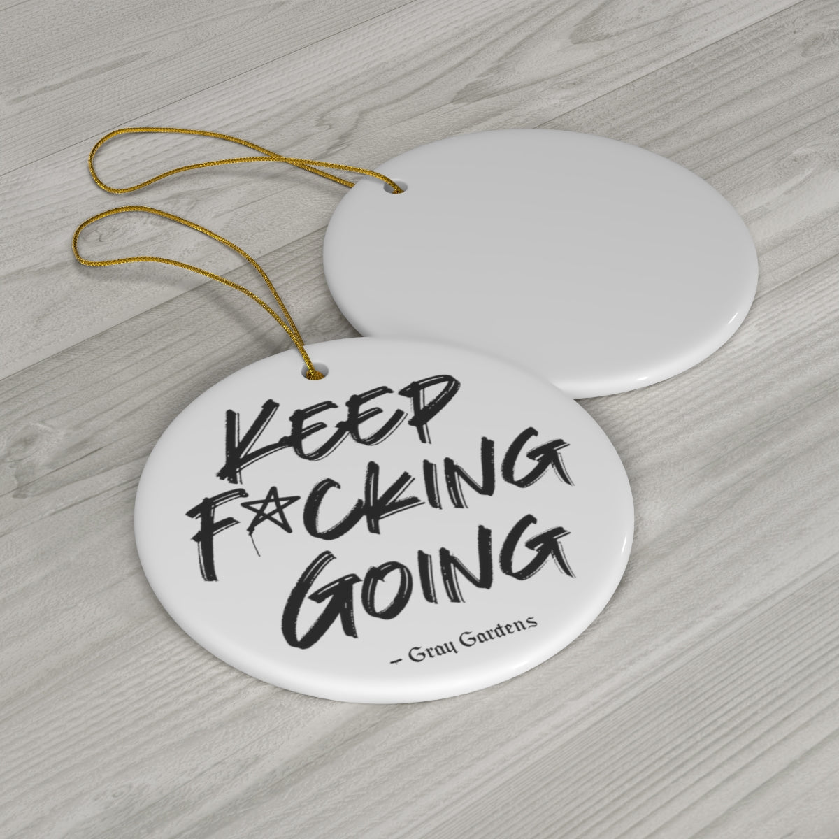Keep F*cking Going / Gray Gardens Motto / Ceramic Ornaments