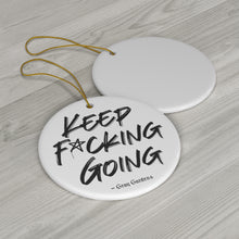Load image into Gallery viewer, Keep F*cking Going / Gray Gardens Motto / Ceramic Ornaments