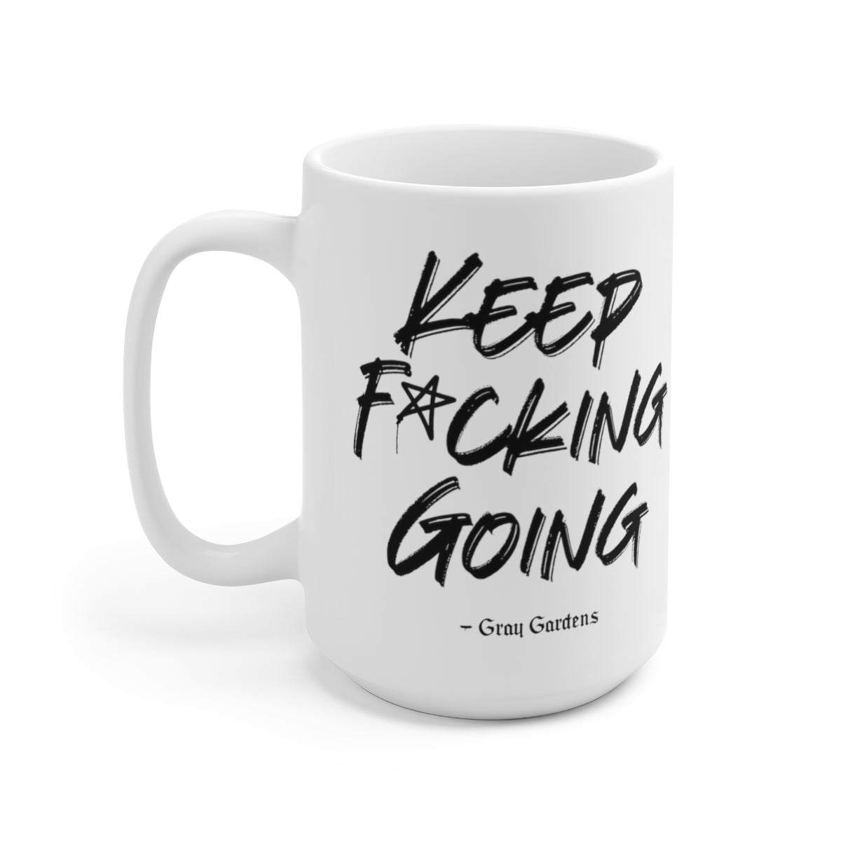 Keep F*cking Going / Gray Gardens Motto / Ceramic Mug 15oz