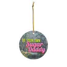 Load image into Gallery viewer, Be Your Own Sugar Daddy Ceramic Ornament