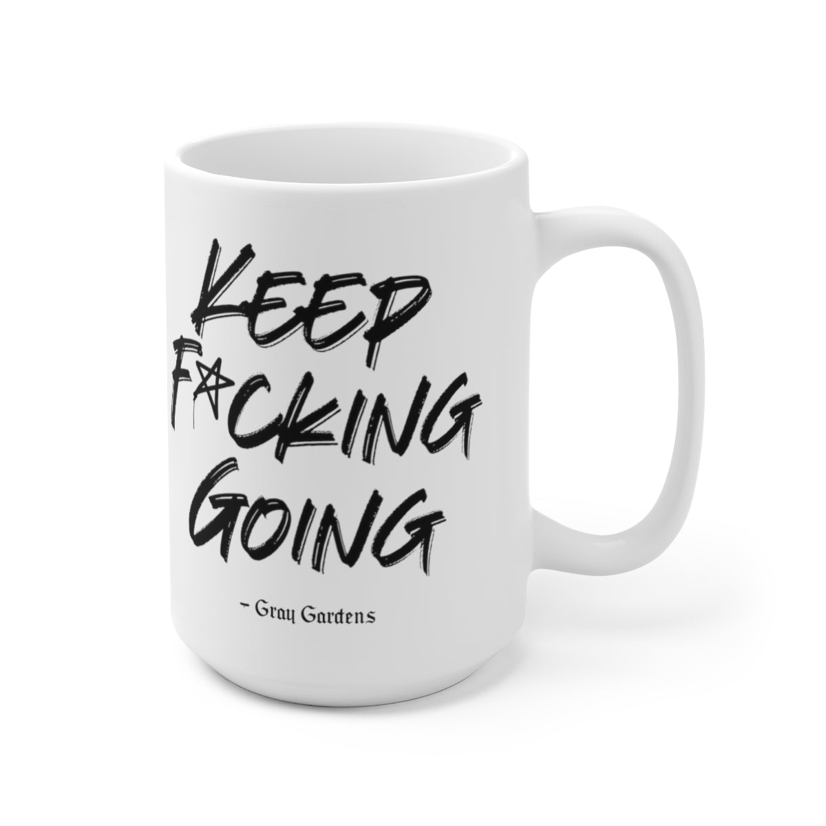 Keep F*cking Going / Gray Gardens Motto / Ceramic Mug 15oz