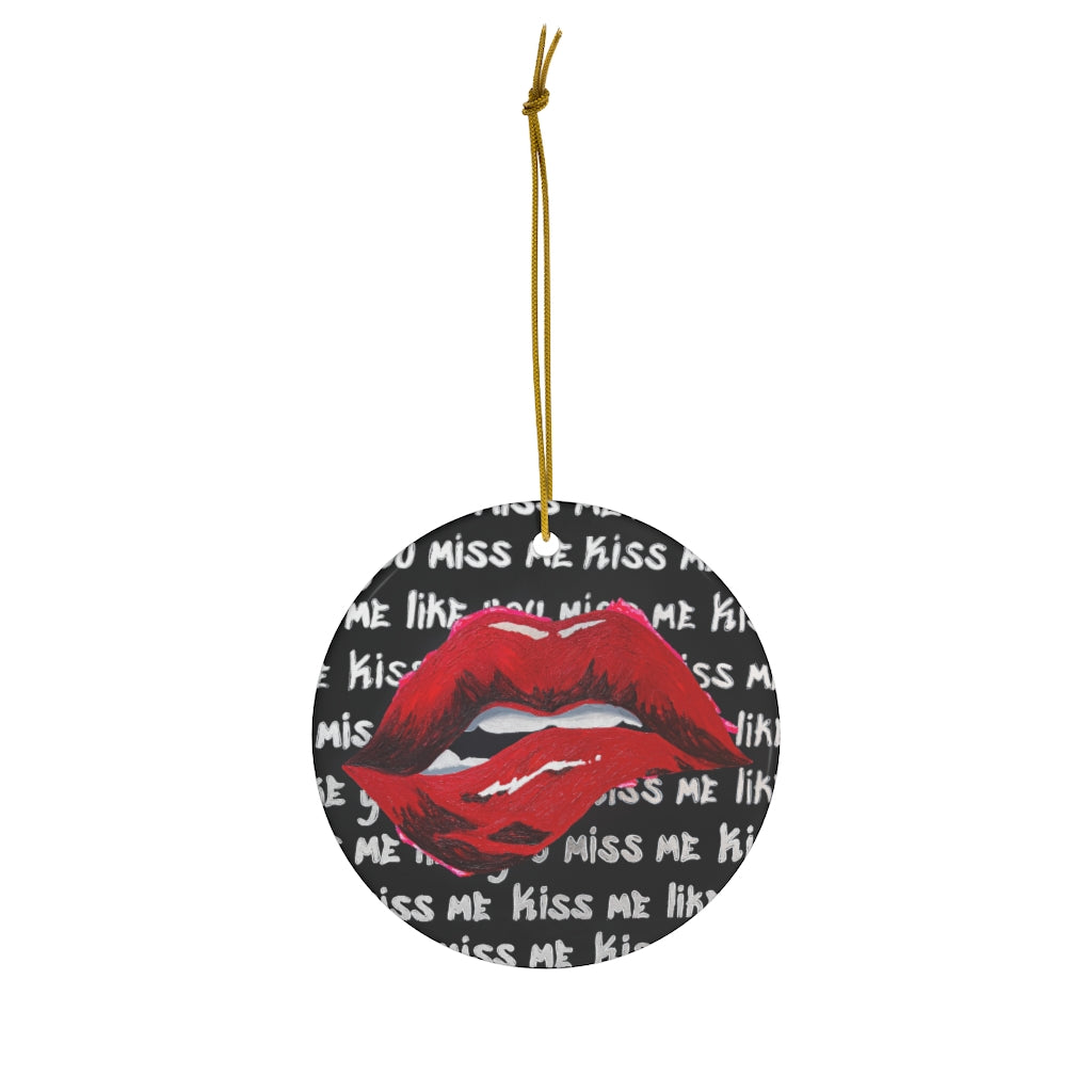 Kiss Me Like You Miss Me Ceramic Ornament