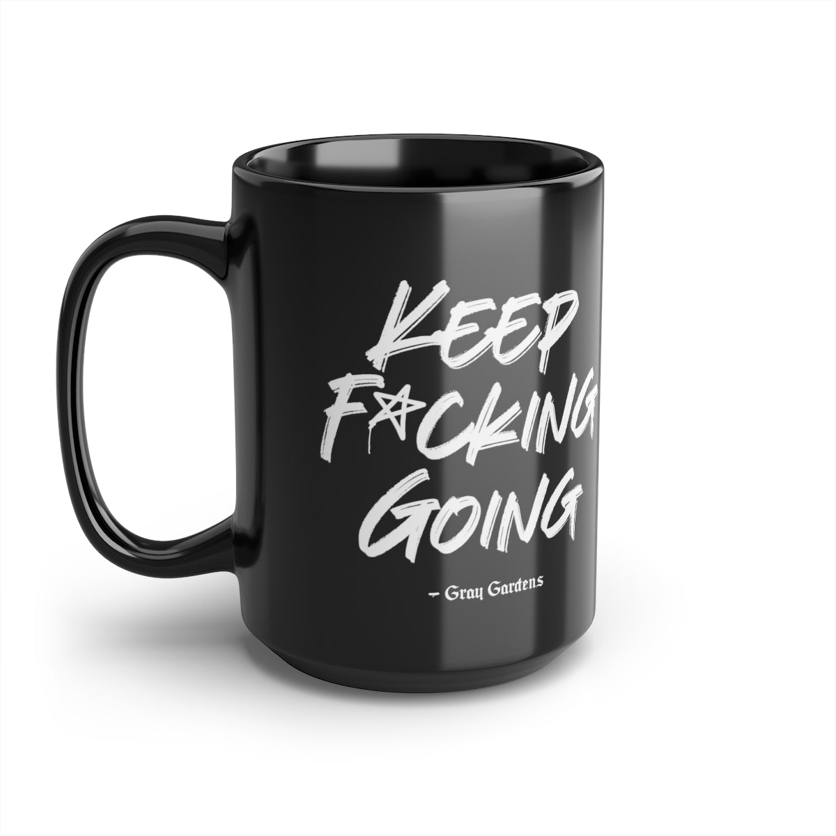 Keep F*cking Going / Gray Gardens Motto / Ceramic Black 15oz Mug