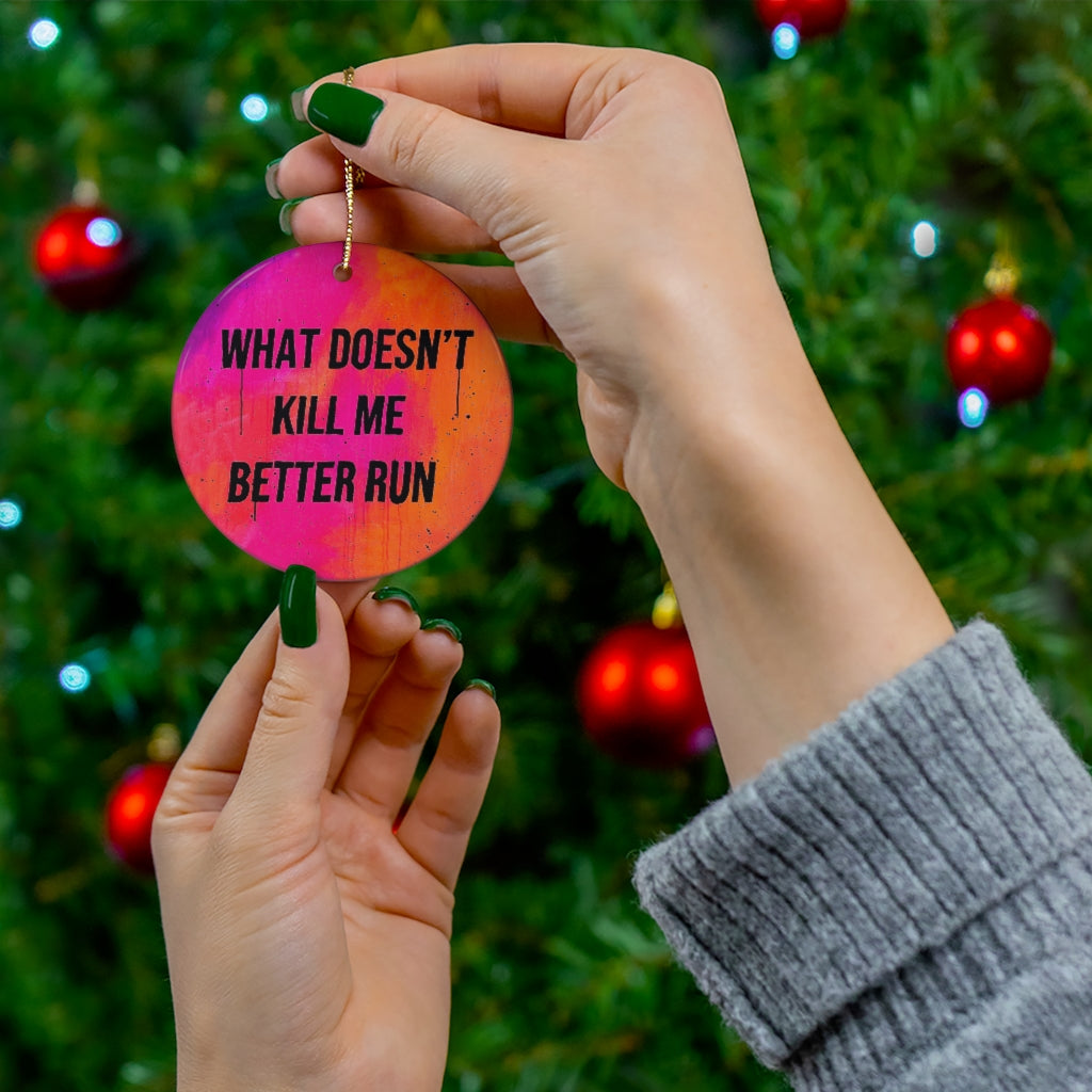 What Doesn’t Kill Me Better Run Ceramic Ornament