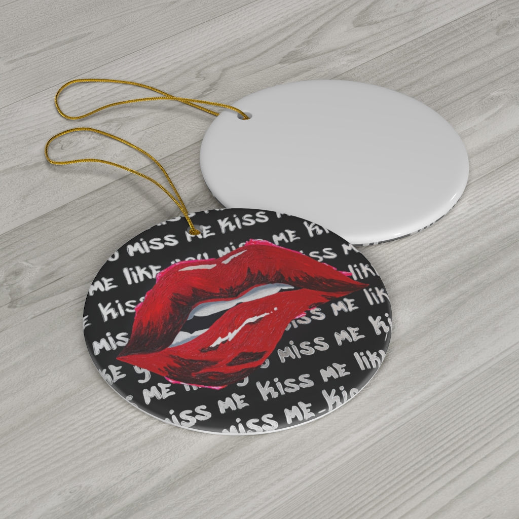 Kiss Me Like You Miss Me Ceramic Ornament