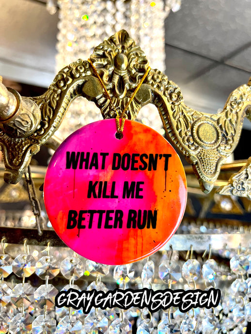 What Doesn’t Kill Me Better Run Ceramic Ornament