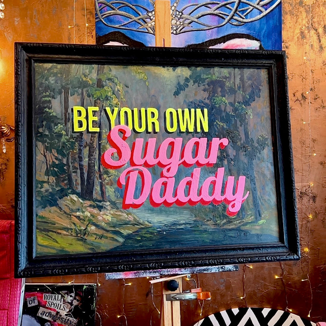 “Be Your Own Sugar Daddy”